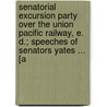 Senatorial Excursion Party Over The Union Pacific Railway, E. D.; Speeches Of Senators Yates ... [A door . Anonymous