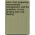 Soils; Their Properties, Improvement, Management, And The Problems Of Crop Growing And Crop Feeding