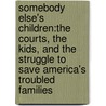 Somebody Else's Children:The Courts, The Kids, And The Struggle To Save America's Troubled Families door John Hubner