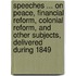 Speeches ... On Peace, Financial Reform, Colonial Reform, And Other Subjects, Delivered During 1849