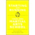 Starting and Running Your Own Martial Arts School Starting and Running Your Own Martial Arts School