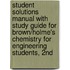 Student Solutions Manual With Study Guide For Brown/Holme's Chemistry For Engineering Students, 2nd
