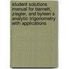 Student Solutions Manual for Barnett, Ziegler, and Byleen s Analytic Trigonometry with Applications door Fred Safier