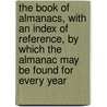 The Book Of Almanacs, With An Index Of Reference, By Which The Almanac May Be Found For Every Year door Augustus de Morgan