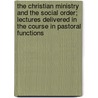 The Christian Ministry And The Social Order; Lectures Delivered In The Course In Pastoral Functions by Charles S. Macfarland