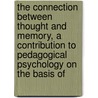 The Connection Between Thought And Memory, A Contribution To Pedagogical Psychology On The Basis Of by Herman T. Lukens