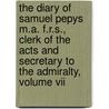 The Diary Of Samuel Pepys M.A. F.R.S., Clerk Of The Acts And Secretary To The Admiralty, Volume Vii by Henry Benjamin