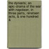 The Dynasts; An Epic-Drama Of The War With Napoleon, In Three Parts, Nineteen Acts, & One Hundred &