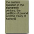The Eastern Question In The Eighteenth Century; The Partition Of Poland And The Treaty Of Kainardji