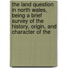 The Land Question In North Wales, Being A Brief Survey Of The History, Origin, And Character Of The door James Edmund Vincent