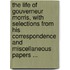 The Life Of Gouverneur Morris, With Selections From His Correspondence And Miscellaneous Papers ...