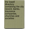 The Lowell Directory Containing The City Record, Banks, Insurance Companies, Churches And Societies door George Adams