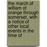 The March Of William Of Orange Through Somerset, With A Notice Of Other Local Events In The Time Of door Emanuel Green