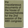 The Miscelaneous Documents Of The House Of Representatives For The 2nd Session Of The 48th Congress door of Representatives of the 48th Congres