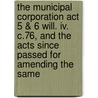 The Municipal Corporation Act 5 & 6 Will. Iv. C.76, And The Acts Since Passed For Amending The Same door Christopher Rawlinson