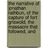 The Narrative Of Jonathan Rathbun, Of The Capture Of Fort Griswold, The Massacre That Followed, And