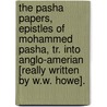 The Pasha Papers, Epistles Of Mohammed Pasha, Tr. Into Anglo-Amerian [Really Written By W.W. Howe]. door William Wirt Howe