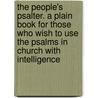 The People's Psalter. A Plain Book For Those Who Wish To Use The Psalms In Church With Intelligence door G.H. Walpole
