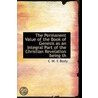 The Permanent Value Of The Book Of Genesis As An Integral Part Of The Christian Revelation Being Th by C.W.E. Body