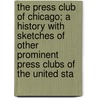 The Press Club Of Chicago; A History With Sketches Of Other Prominent Press Clubs Of The United Sta by Freeman William H