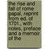 The Rise And Fall Of Rome Papal, Reprint From Ed. Of 1701., With Notes, Preface And A Memoir Of The
