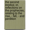 The Second Exodus; Or, Reflections On The Prophecies, Relating To The Rise, - Fall, - And Perdition door W. Ettrick