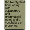 The Twenty-Third Book Of Livy. With Explanatory And Grammatical Notes And A Vocabulary Of Proper Na by John Tahourdin White