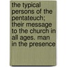 The Typical Persons Of The Pentateuch; Their Message To The Church In All Ages. Man In The Presence door J.S.B. Monsell