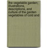 The Vegetable Garden; Illustrations, Descriptions, And Culture Of The Garden Vegetables Of Cold And by Vilmorin-Andrieux Et Cie