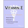Vitamin E - A Medical Dictionary, Bibliography, And Annotated Research Guide To Internet References door Icon Health Publications