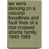 We Were Dancing On A Volcano Bloodlines And Fault Lines Of A Star-Crossed Atlanta Family, 1849-1989