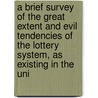A Brief Survey Of The Great Extent And Evil Tendencies Of The Lottery System, As Existing In The Uni by Job Roberts Tyson