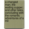 A Changed Man; The Waiting Supper, And Other Tales, Concluding With The Romantic Adventures Of A Mil door Thomas Hardy