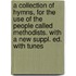 A Collection Of Hymns, For The Use Of The People Called Methodists. With A New Suppl. Ed. With Tunes
