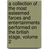 A Collection Of The Most Esteemed Farces And Entertainments Performed On The British Stage, Volume 2 door Onbekend