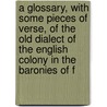A Glossary, With Some Pieces Of Verse, Of The Old Dialect Of The English Colony In The Baronies Of F door Jacob Poole