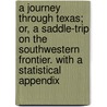 A Journey Through Texas; Or, A Saddle-Trip On The Southwestern Frontier. With A Statistical Appendix door Frederick Law Olmstead