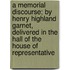 A Memorial Discourse; By Henry Highland Garnet, Delivered In The Hall Of The House Of Representative