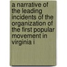 A Narrative Of The Leading Incidents Of The Organization Of The First Popular Movement In Virginia I by Alexander H.H. Stuart