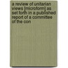 A Review Of Unitarian Views [Microform] As Set Forth In A Published Report Of A Committee Of The Con door Henry Mandeville Denison