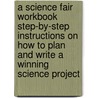 A Science Fair Workbook Step-By-Step Instructions on How to Plan and Write a Winning Science Project door Jon Yeyna