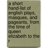A Short Hand-List Of English Plays, Masques, And Pageants, From The Time Of Queen Elizabeth To The R door Club Grolier