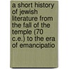 A Short History Of Jewish Literature From The Fall Of The Temple (70 C.E.) To The Era Of Emancipatio door Abrahams Israel