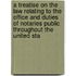 A Treatise On The Law Relating To The Office And Duties Of Notaries Public Throughout The United Sta