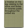 A Treatise On The Law Relating To The Office And Duties Of Notaries Public Throughout The United Sta by John Proffatt