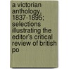 A Victorian Anthology, 1837-1895; Selections Illustrating The Editor's Critical Review Of British Po by Edmund Clarence Stedman