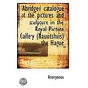 Abridged Catalogue Of The Pictures And Sculpture In The Royal Picture Gallery (Mauritshuis) The Hagu door Onbekend