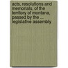 Acts, Resolutions And Memorials, Of The Territory Of Montana, Passed By The ... Legislative Assembly door Montana
