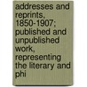 Addresses And Reprints, 1850-1907; Published And Unpublished Work, Representing The Literary And Phi by Moncure Daniel Conway