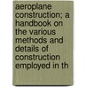 Aeroplane Construction; A Handbook On The Various Methods And Details Of Construction Employed In Th door Camm Sydney